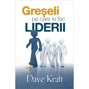 Greşeli pe care le fac liderii